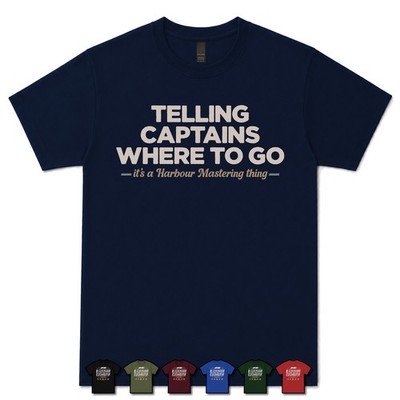 TELLING CAPTAINS WHERE TO GO HARBOUR MASTER T-SHIRT maritim|dock