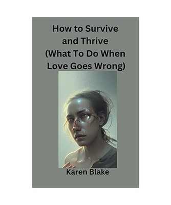 How To Survive and Thrive [What To Do When Love Goes Wrong], Blake, Karen