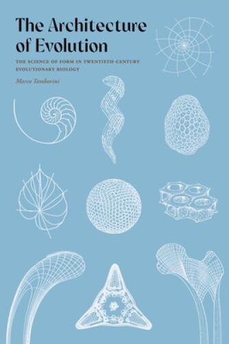 The Architecture of Evolution: The Science of Form in Twentieth-Century