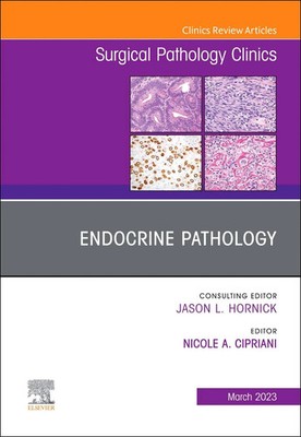 Endocrine Pathology, An Issue of Surgical Pathology Clinics | Nicole A. Cipriani
