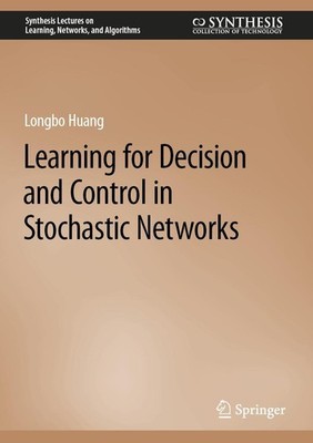 Learning for Decision and Control in Stochastic Networks Longbo Huang