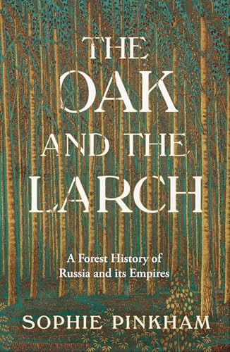 The Oak and The Larch: A Forest History of Russia and its Empires by Sophie Pin - Image 7