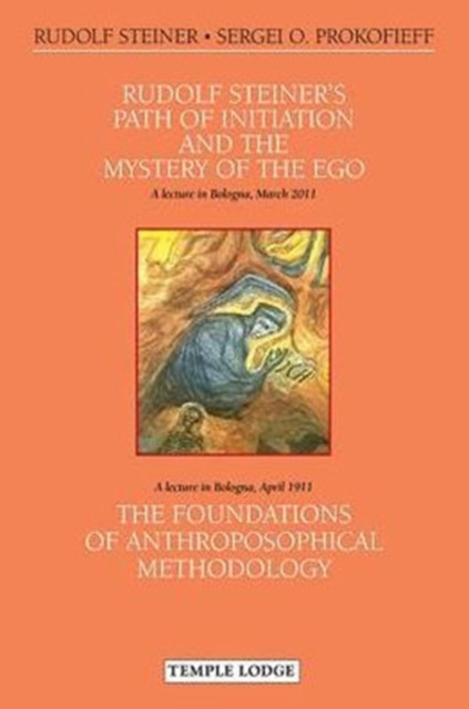 Rudolf Steiner's Path of Initiation and the Mystery of the EGO by Rudolf Steiner