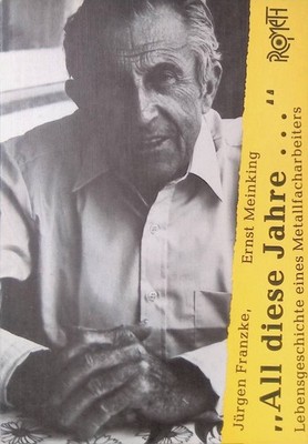 ''All diese Jahre ...'' : Lebensgeschichte d. Metallfacharbeiters Ernst Meinking.