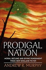 PRODIGAL NATION: MORAL DECLINE AND DIVINE PUNISHMENT FROM By Andrew R. Murphy