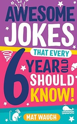 Awesome Jokes That Every 6 Year Old Should Know!: Bucke by Waugh, Mat 1999914724