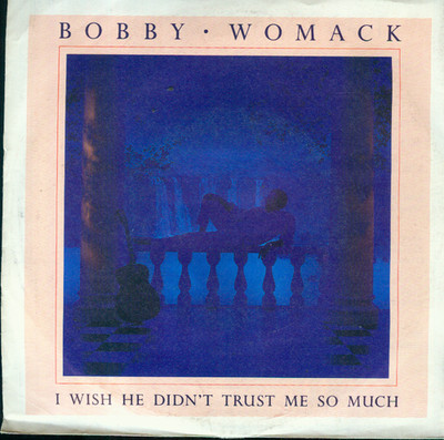 7'' Bobby Womack/I Wish He Didn´t Trust Me So Much (D)