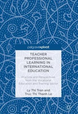 Teacher Professional Learning in International Education : Practice and Persp...