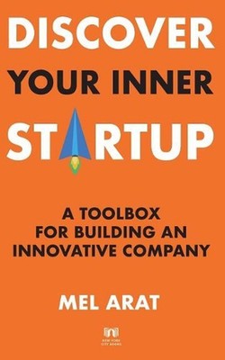 Discover Your Inner Startup: A Toolbox for Building an Innovative Company by Mel