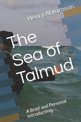 The Sea of Talmud: A Brief and Personal Introduction by Henry Abramson (English)