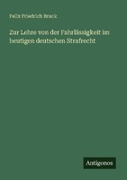 Zur Lehre Von Der FahrläSsigkeit Im Heutigen Deutschen Strafrecht Felix Fri ...
