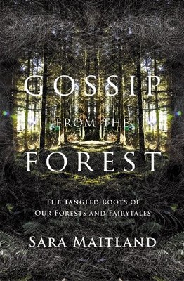 Gossip from the Forest: A Search for..., Maitland, Sara