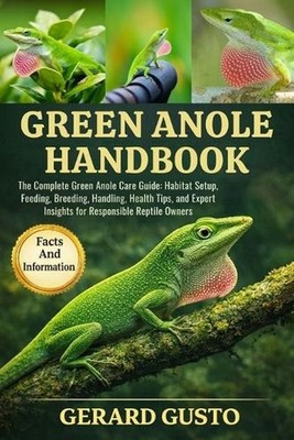 Green Anole Handbook: The Complete Green Anole Care Guide: Habitat Setup, Feedin