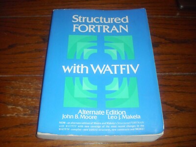 Structured FORTRAN with WATFIV by John Moore & Leo Makela, 1981 1st Edition