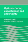 Optimal Control, Expectations and Uncertainty by Andrew Hughes Hallet, Sean Holly, Andrew Hughes Hallett (Hardback, 1989)