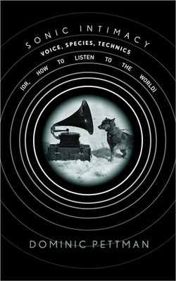 Sonic Intimacy: Voice, Species, Technics (or, How To Listen to the World)
