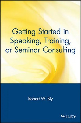 Getting Started in Speaking, Training, or Seminar Consulting *** WIE NEU ***