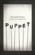 Puppet: An Essay on Uncanny Life by Gross, Kenneth