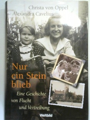 Nur ein Stein blieb Eine Geschichte von Flucht und Vertreibung Oppel, Christa vo