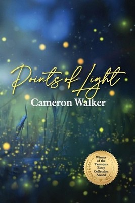 Points of Light: Curious Essays on Science, Nature, and Other Wonders Along the