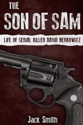 The Son of Sam: Life of Serial Killer David Berkowitz by Jack Smith (English) Pa