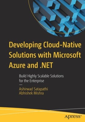 Developing Cloud-Native Solutions with Microsoft Azure and .Net: Build Highly