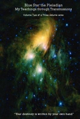 Blue Star the Pleiadian My Teachings Through Transmissions: Volume Two of a