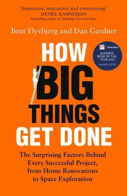 How Big Things Get Done: The Surprising Factors Behind Every Successful...