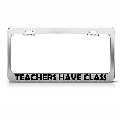 Metal License Plate Frame Teachers Have Class Car Accessories Chrome