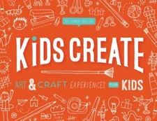 Kids Create: Art and Craft Experiences for Kids by Carlson, Laurie