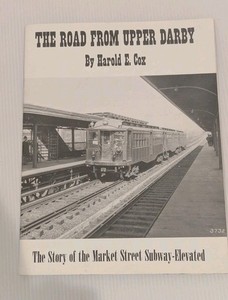 The Road From Upper Darby The Story of the Market St. Subway-Elevated Harold Cox