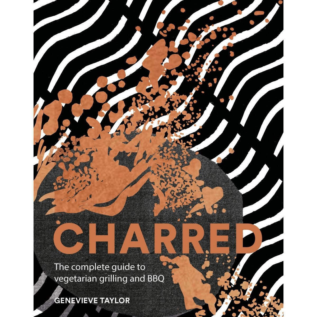 Charred : The Complete Guide To Vegetarian Grilling And Barbecue Genevieve Taylor - Image 7