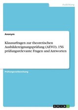 Klausurfragen zur theoretischen Ausbildereignungsprüfung (AEVO). 156 prüfungsrel
