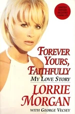 Forever Yours, Faithfully: My Love Story by George Vecsey,Lorrie Morgan, Good Bo