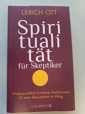 Spiritualität für Skeptiker, Ulrich Ott gebundenes Buch Meditationen Bewusstheit