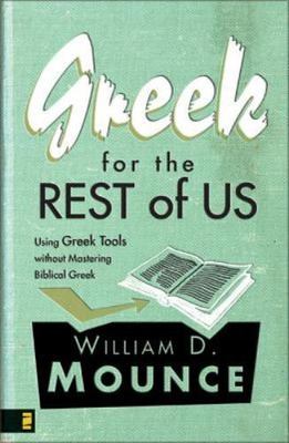 Greek for the Rest of Us : Using Greek Tools Without Mastering Biblical...