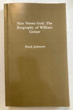 Man Versus God: The Biography of William Griner by JOHNSON, religion, philosophy