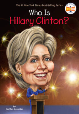 Who Is Hillary Clinton? (Who Was?) - Paperback By Alexander, Heather - GOOD