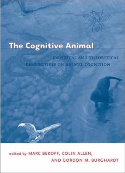 The Cognitive Animal: Empirical and Theoretical Perspectives on