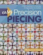 Easy Precision Piecing: A New Approach to Accuracy & Organization for Quilters b