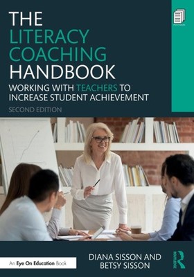 The Literacy Coaching Handbook: Working with Teachers to Increase Student