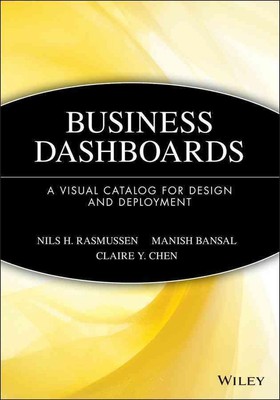 Business Dashboards: A Visual Catalog for Design and Deployment by Nils H. Rasmu