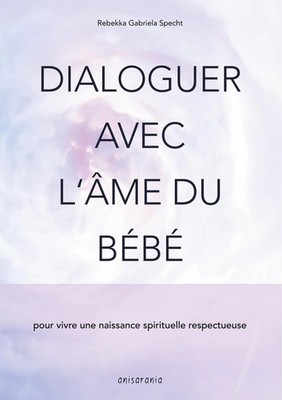 Dialoguer avec l'âme du bébé | pour vivre une naissance spirituelle respectueuse
