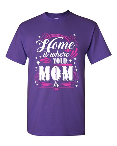 Home Is Where Your Mom Is Mother Funny Humor DT Adult T-Shirt Tee - Picture 6 of 7