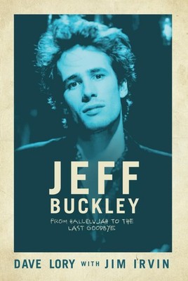 JEFF BUCKLEY: FROM HALLELUJAH TO THE LAST GOODBYE BY Jim Irvin HARDCOVER **NEW**