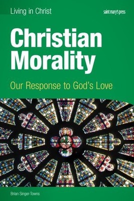 CHRISTIAN MORALITY (STUDENT BOOK): OUR RESPONSE TO GOD'S By Brian Singer-towns