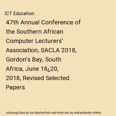 ICT Education: 47th Annual Conference of the Southern African Computer Lecturers