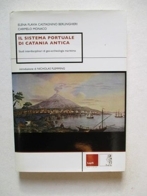 Berlinghieri, Elena: IL SISTEMA PORTUALE DI CATANIA ANTICA : STUDI INTERDISCIPLI