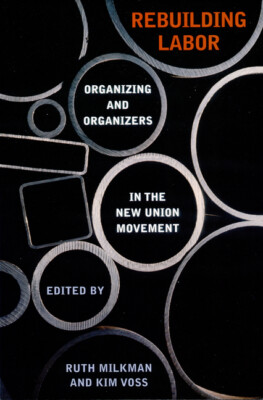 Rebuilding Labor: Organizing And Organizers In The New Union Movement