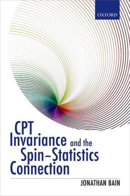 CPT Invariance and the Spin-Statistics Connection, Hardcover by Bain, Jonatha...